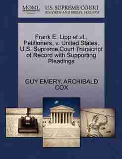 Frank E. Lipp Et Al., Petitioners, V. United States. U.s. Supreme Court Transcript Of Record With Supporting Pleadings by Guy Emery