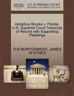 Adolphus Brooks V. Florida. U.s. Supreme Court Transcript Of Record With Supporting Pleadings by D B Montgomery