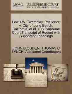 Lewis W. Twombley, Petitioner, V. City Of Long Beach, California, Et Al. U.s. Supreme Court Transcript Of Record With Supporting Pleadings by John B Ogden