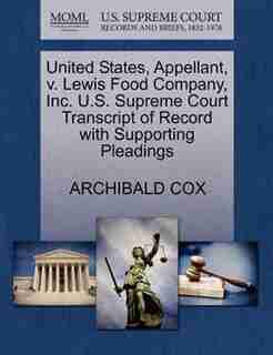 United States, Appellant, V. Lewis Food Company, Inc. U.s. Supreme Court Transcript Of Record With Supporting Pleadings by Archibald Cox