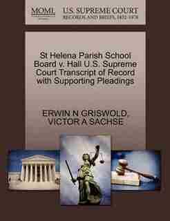 St Helena Parish School Board V. Hall U.s. Supreme Court Transcript Of Record With Supporting Pleadings by Erwin N Griswold