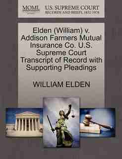 Elden (william) V. Addison Farmers Mutual Insurance Co. U.s. Supreme Court Transcript Of Record With Supporting Pleadings by William Elden