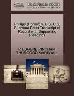 Phillips (homer) V. U.s. U.s. Supreme Court Transcript Of Record With Supporting Pleadings by R Eugene Pincham