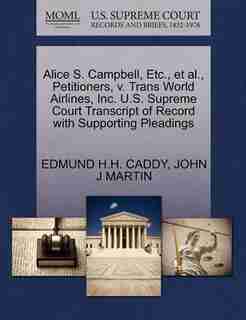 Alice S. Campbell, Etc., Et Al., Petitioners, V. Trans World Airlines, Inc. U.s. Supreme Court Transcript Of Record With Supporting Pleadings by Edmund H.h. Caddy