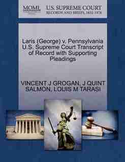 Laris (george) V. Pennsylvania U.s. Supreme Court Transcript Of Record With Supporting Pleadings by Vincent J Grogan