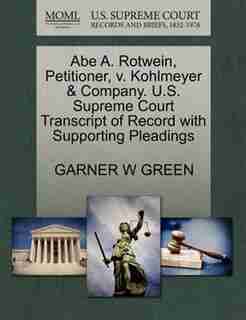 Abe A. Rotwein, Petitioner, V. Kohlmeyer & Company. U.s. Supreme Court Transcript Of Record With Supporting Pleadings by Garner W Green