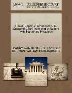 Heald (edgar) V. Tennessee U.s. Supreme Court Transcript Of Record With Supporting Pleadings by BARRY IVAN SLOTNICK
