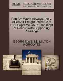 Pan Am World Airways, Inc V. Allied Air Freight Intern Corp U.s. Supreme Court Transcript Of Record With Supporting Pleadings by George Weisz