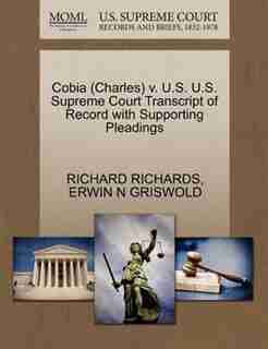 Cobia (charles) V. U.s. U.s. Supreme Court Transcript Of Record With Supporting Pleadings by Richard Richards