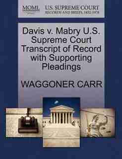 Davis V. Mabry U.s. Supreme Court Transcript Of Record With Supporting Pleadings by Waggoner Carr