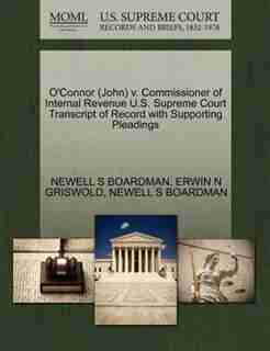 O'connor (john) V. Commissioner Of Internal Revenue U.s. Supreme Court Transcript Of Record With Supporting Pleadings by Newell S Boardman