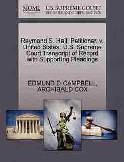 Raymond S. Hall, Petitioner, V. United States. U.s. Supreme Court Transcript Of Record With Supporting Pleadings by Edmund D Campbell