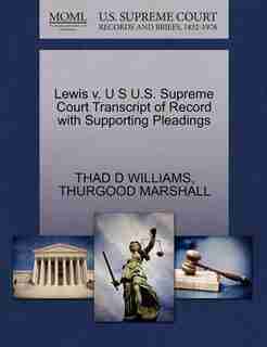 Lewis V. U S U.s. Supreme Court Transcript Of Record With Supporting Pleadings by Thad D Williams