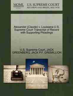 Alexander (claude) V. Louisiana U.s. Supreme Court Transcript Of Record With Supporting Pleadings by U.s. Supreme Court