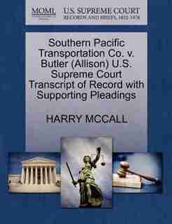 Southern Pacific Transportation Co. V. Butler (allison) U.s. Supreme Court Transcript Of Record With Supporting Pleadings by Harry Mccall