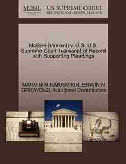 Mcgee (vincent) V. U.s. U.s. Supreme Court Transcript Of Record With Supporting Pleadings by Marvin M Karpatkin