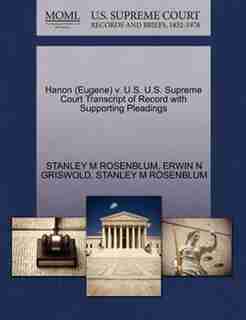 Hanon (eugene) V. U.s. U.s. Supreme Court Transcript Of Record With Supporting Pleadings by Stanley M Rosenblum