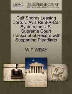 Gulf Shores Leasing Corp. V. Avis Rent-a-car System,inc U.s. Supreme Court Transcript Of Record With Supporting Pleadings by W P Wray