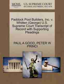 Paddock Pool Builders, Inc. V. Whitten (george) U.s. Supreme Court Transcript Of Record With Supporting Pleadings by Paul A Good