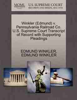 Winkler (edmund) V. Pennsylvania Railroad Co. U.s. Supreme Court Transcript Of Record With Supporting Pleadings by Edmund Winkler