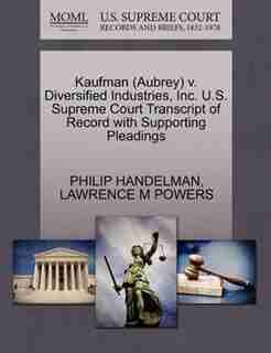 Kaufman (aubrey) V. Diversified Industries, Inc. U.s. Supreme Court Transcript Of Record With Supporting Pleadings by Philip Handelman