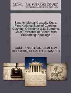 Security Mutual Casualty Co. V. First National Bank Of Cushing, Cushing, Oklahoma U.s. Supreme Court Transcript Of Record With Supporting Pleadings by Carl Pinkerton