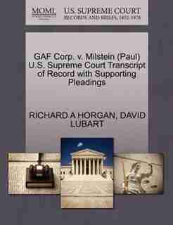Gaf Corp. V. Milstein (paul) U.s. Supreme Court Transcript Of Record With Supporting Pleadings by Richard A Horgan