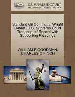 Standard Oil Co., Inc. V. Wright (albert) U.s. Supreme Court Transcript Of Record With Supporting Pleadings by William F Goodman