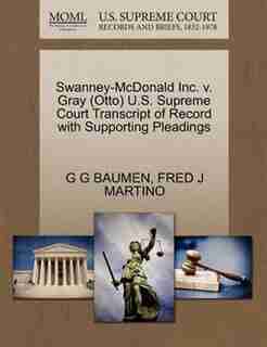 Swanney-mcdonald Inc. V. Gray (otto) U.s. Supreme Court Transcript Of Record With Supporting Pleadings by G G Baumen