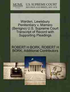 Warden, Lewisbury Penitentiary V. Marrero (benigno) U.s. Supreme Court Transcript Of Record With Supporting Pleadings by Robert H Bork