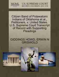 Citizen Band Of Potawatomi Indians Of Oklahoma Et Al., Petitioners, V. United States. U.s. Supreme Court Transcript Of Record With Supporting Pleadings by Giddings Howd