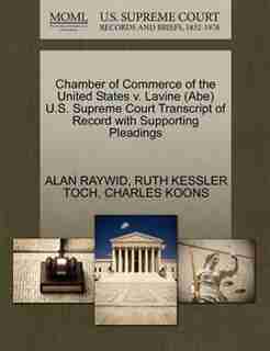 Chamber Of Commerce Of The United States V. Lavine (abe) U.s. Supreme Court Transcript Of Record With Supporting Pleadings by Alan Raywid