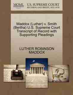 Maddox (luther) V. Smith (bertha) U.s. Supreme Court Transcript Of Record With Supporting Pleadings by Luther Robinson Maddox
