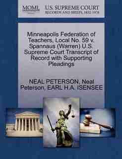 Minneapolis Federation Of Teachers, Local No. 59 V. Spannaus (warren) U.s. Supreme Court Transcript Of Record With Supporting Pleadings by Neal Peterson