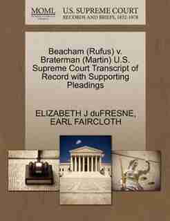 Beacham (rufus) V. Braterman (martin) U.s. Supreme Court Transcript Of Record With Supporting Pleadings by Elizabeth J Dufresne