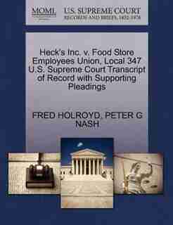 Heck's Inc. V. Food Store Employees Union, Local 347 U.s. Supreme Court Transcript Of Record With Supporting Pleadings by Fred Holroyd