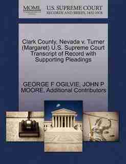 Clark County, Nevada V. Turner (margaret) U.s. Supreme Court Transcript Of Record With Supporting Pleadings by George F Ogilvie