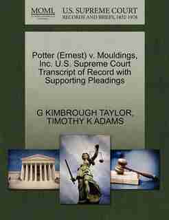 Potter (ernest) V. Mouldings, Inc. U.s. Supreme Court Transcript Of Record With Supporting Pleadings by G Kimbrough Taylor