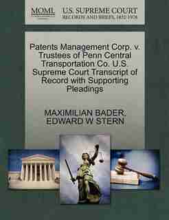 Patents Management Corp. V. Trustees Of Penn Central Transportation Co. U.s. Supreme Court Transcript Of Record With Supporting Pleadings by Maximilian Bader