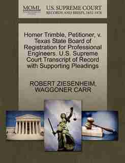 Homer Trimble, Petitioner, V. Texas State Board Of Registration For Professional Engineers. U.s. Supreme Court Transcript Of Record With Supporting Pleadings by Robert Ziesenheim