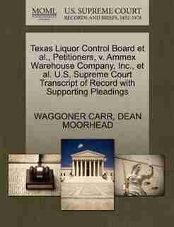 Texas Liquor Control Board Et Al., Petitioners, V. Ammex Warehouse Company, Inc., Et Al. U.s. Supreme Court Transcript Of Record With Supporting Pleadings by Waggoner Carr