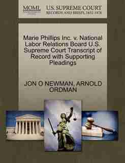 Marie Phillips Inc. V. National Labor Relations Board U.s. Supreme Court Transcript Of Record With Supporting Pleadings by Jon O Newman
