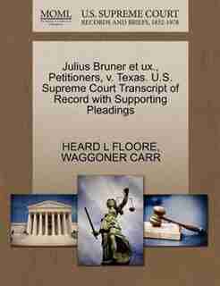 Julius Bruner Et Ux., Petitioners, V. Texas. U.s. Supreme Court Transcript Of Record With Supporting Pleadings by Heard L Floore