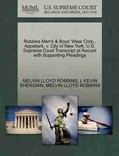Robbins Men's & Boys' Wear Corp., Appellant, V. City Of New York. U.s. Supreme Court Transcript Of Record With Supporting Pleadings de Melvin Lloyd Robbins