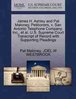 James H. Ashley And Pat Maloney, Petitioners, V. San Antonio Telephone Company, Inc., Et Al. U.s. Supreme Court Transcript Of Record With Supporting Pleadings by Pat Maloney