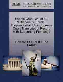 Lonnie Creel, Jr., Et Al., Petitioners, V. Frank E. Freeman Et Al. U.s. Supreme Court Transcript Of Record With Supporting Pleadings by Edward Still