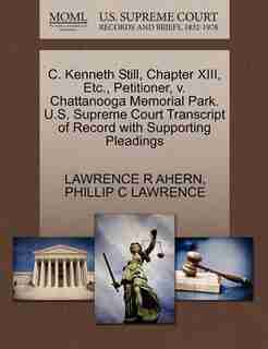 C. Kenneth Still, Chapter Xiii, Etc., Petitioner, V. Chattanooga Memorial Park. U.s. Supreme Court Transcript Of Record With Supporting Pleadings by Lawrence R Ahern