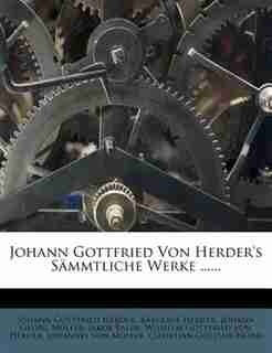Johann Gottfried Von Herder's Sämmtliche Werke ...... by Johann Gottfried Herder