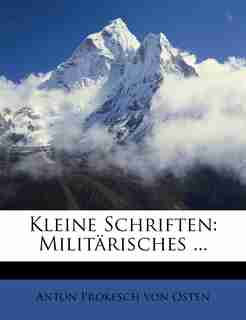 Kleine Schriften: Militärisches ... by Anton Prokesch Von Osten