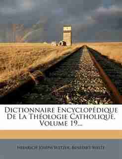Dictionnaire EncyclopÚdique De La ThÚologie Catholique, Volume 19... by Heinrich Joseph Wetzer